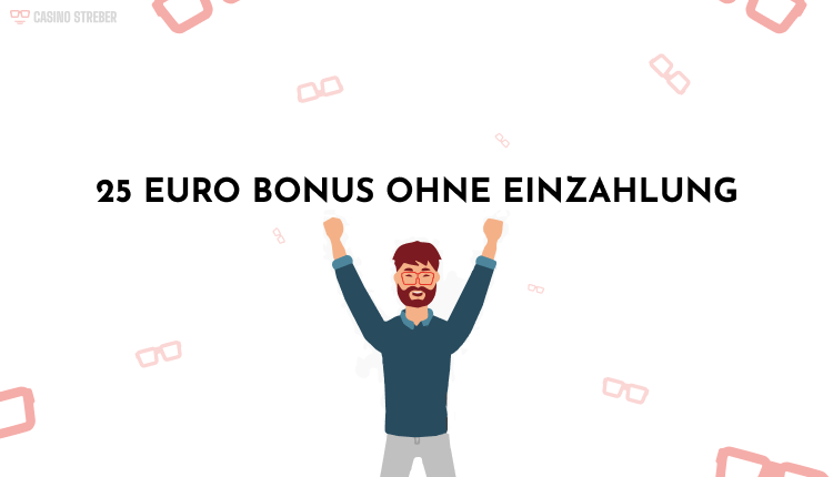 25 EURO BONUS OHNE EINZAHLUNG CASINO