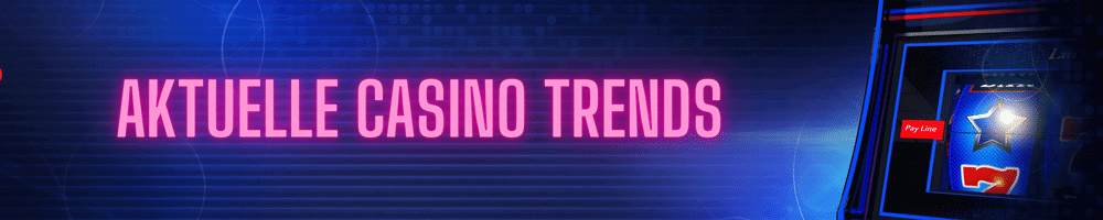 aktuelle casino trends