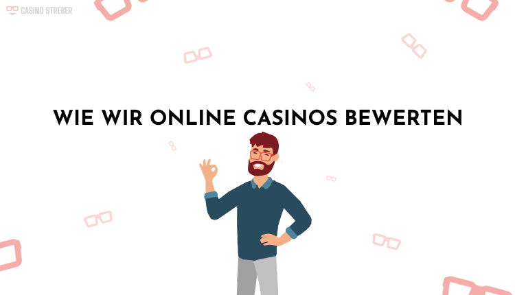 Wie wir Online Casinos bewerten